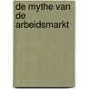 De mythe van de arbeidsmarkt door Paul de Beer