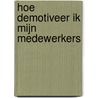 Hoe demotiveer ik mijn medewerkers door Linda Algra