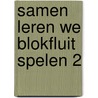 Samen leren we blokfluit spelen 2 by Rein Verhagen