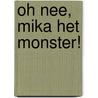 Oh nee, Mika het monster! door Rachida Abdellaoui