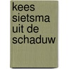 Kees Sietsma uit de schaduw door Patricia Jimmink