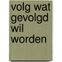 Volg wat gevolgd wil worden