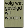 Volg wat gevolgd wil worden door Edith Slop-Zentveld