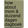 How About Mom & Duizend dagen dagboek door Frederieke Jacobs
