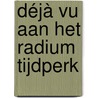 Déjà vu aan het RADIUM tijdperk door Onbekend