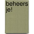 Beheers je!