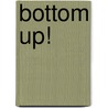 Bottom up! by Floor de Ruiter