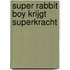 Super Rabbit Boy krijgt superkracht