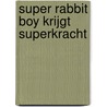 Super Rabbit Boy krijgt superkracht door Thomas Flintham