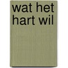 Wat het hart wil door Audrey Carlan