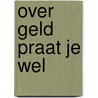 Over geld praat je wel by Vincent Kouters