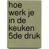 Hoe werk je in de keuken 5de druk by Sabrina Caeckaert