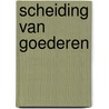 Scheiding van goederen door Roger Van de Velde