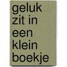 Geluk zit in een klein boekje door Stichting Centrum voor Attitudinal Healing Nederland