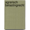 Agrarisch Belastingrecht by T.J. Geersing