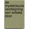 De mysterieuze verdwijning van Willeke Dost door Marja West