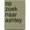 Op zoek naar Ashley by Danielle Steel