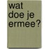 Wat doe je ermee?