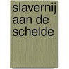 Slavernij aan de Schelde by David Van Turnhout