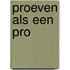 Proeven als een pro