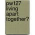 PW127 Living apart together?