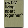 PW127 Living apart together? door W. Huisman