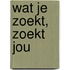 Wat je zoekt, zoekt jou