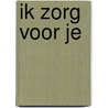 Ik zorg voor je door Kirstin Rozema