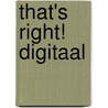 That's right! digitaal door Ted Schouten