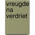 Vreugde na verdriet