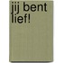 Jij bent lief!