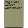 Dag erwtje, welkom watermeloen! by Witte Leeuw