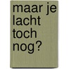 Maar je lacht toch nog? door Mae Zaal