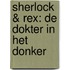 Sherlock & Rex: de dokter in het donker