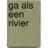 Ga als een rivier