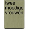 Twee moedige vrouwen door Diney Costeloe