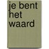 Je bent het waard