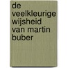 De veelkleurige wijsheid van Martin Buber door Onbekend
