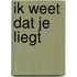 Ik weet dat je liegt