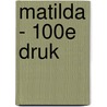 Matilda - 100e druk by Roald Dahl