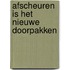 Afscheuren is het nieuwe doorpakken