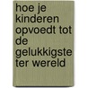 Hoe je kinderen opvoedt tot de gelukkigste ter wereld door Kaija Puura