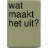 Wat maakt het uit?