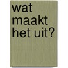 Wat maakt het uit? door Sam Proesmans