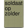 Soldaat op zolder by Herien Wensink