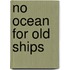 No ocean for old ships