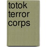 Totok Terror Corps door Eelco Couvreur