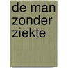 De man zonder ziekte door Arnon Grunberg