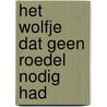 Het wolfje dat geen roedel nodig had door Gaia Willemars