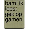 BAM! Ik lees: Gek op gamen by Fred Diks
